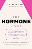 The Hormone Code: Balancing Hormones for Weight Loss, Longevity, and Optimal Health (The Code Series)