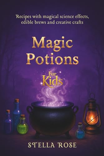 Magic Potions for Kids: Recipes with magical science effects, edible brews and creative crafts (Enchanting Creative)
