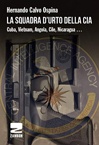 La Squadra D'Urto Della Cia. Cuba, Vietnam, Angola, Cile, Nicaragua...