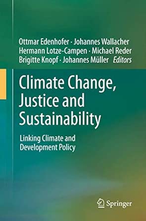 Climate Change, Justice and Sustainability: Linking Climate and Development Policy 2012th Edition book cover