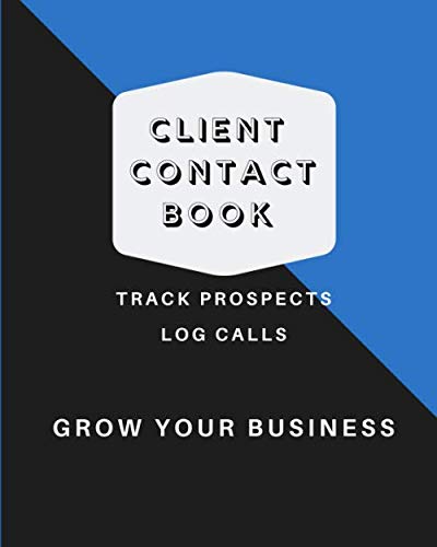 Client Contact Book & Organizer, List Business Information, Log Phone Calls: 8x10 Notebook Tracker, 103 Pages to Record Prospects & Business Needs