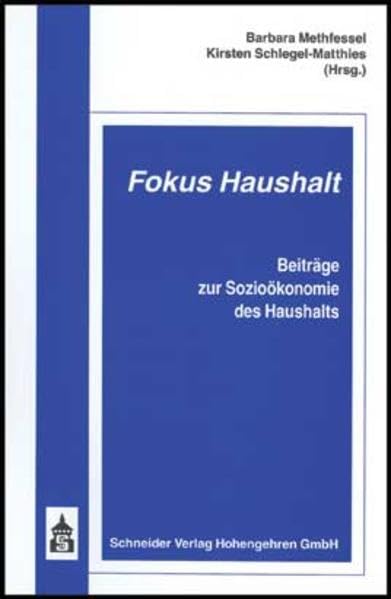 Fokus Haushalt: Beiträge zur Sozioökonomie des Haushalts