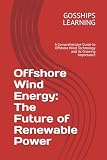 Offshore Wind Energy: The Future of Renewable Power: A Comprehensive Guide to Offshore Wind Technology and its Growing Importance