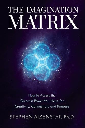 Cover of The Imagination Matrix: How to Access the Greatest Power You Have for Creativity, Connection, and Purpose