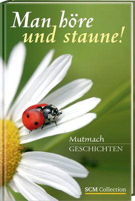 Man höre und staune!: Mutmachgeschichten
