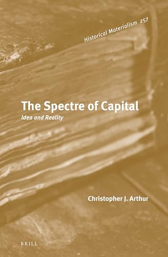 The Spectre of Capital: Idea and Reality (Historical Materialism Book Series)