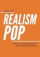 RealismPop: A Theory of Contemporary Art in the Internet Revolution 0993513905 Book Cover