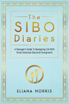 Paperback The SIBO Diaries: A Teenager’s Guide To Navigating Life With Small Intestinal Bacterial Overgrowth Book