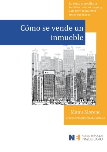 C�mo se vende un inmueble: La venta inmobiliaria tambi�n tiene su magia, y este libro te muestra todos sus trucos: Volume 1 (Marketing inmobiliario)