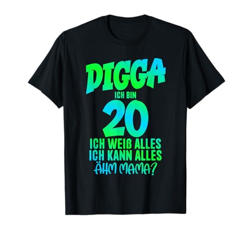 20. Geburtstag Digga ich Bin 20 Ich Kann Alles Ähm Mama? T-Shirt