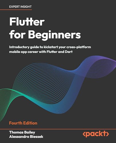 Flutter for Beginners: Introductory guide to kickstart your cross-platform mobile app career with Flutter and Dart