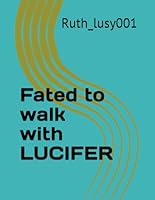Fated to walk with LUCIFER by Ruth_lusy001 B0D9KHJTW9 Book Cover