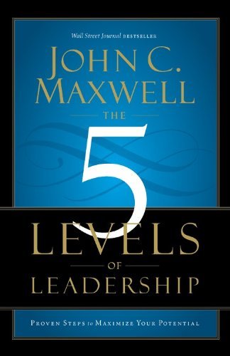 {John C. Maxwell} The 5 Levels of Leadership: Proven Steps to Maximize Your Potential Paperback