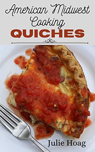 American Midwest Cooking Quiches: Split Table Recipes For Vegetarians & Meat-Lovers #TOP15