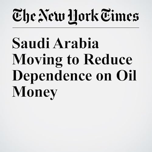 Saudi Arabia Moving to Reduce Dependence on Oil Money cover art