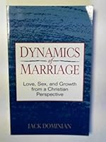 Dynamics of Marriage: Love, Sex, and Growth from a Christian Perspective 0896225631 Book Cover