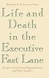 Life and Death in the Executive Fast Lane: Essays on Irrational Organizations and Their Leaders