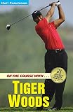 On the Course with. . .Tiger Woods (Athlete Biographies)