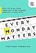 Every Monday Matters: How to Kick Your Week Off with Passion, Purpose, and Positivity (Ignite Reads)