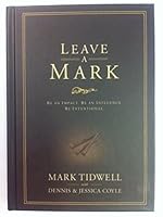 Leave a Mark: Be an Impact, Be an Influence, Be Intentional 1929619464 Book Cover