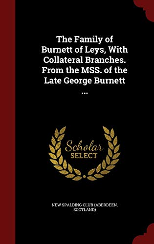The Family of Burnett of Leys, With Collateral ... 1298522064 Book Cover