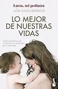 Lo mejor de nuestras vidas: Desde la experiencia de mi profesión y la sensibilidad de mi maternidad (Familia)