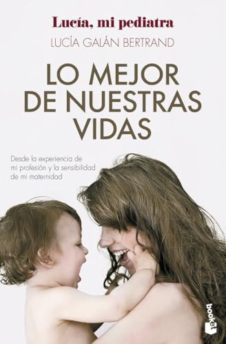 Lo mejor de nuestras vidas: Desde la experiencia de mi profesión y la sensibilidad de mi maternidad (Familia)
