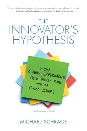 Book cover The Innovator's Hypothesis: How Cheap Experiments Are Worth More than Good Ideas (Mit Press)