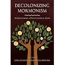 Decolonizing Mormonism: Approaching a Postcolonial Zion