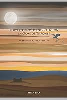 Power, Gender and Religion in Game of Thrones : An Analysis for Fans, Season 1-6 1520878737 Book Cover