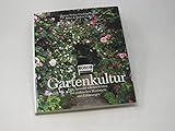 Gartenkultur: Eine Auswahl schöner Gärten mit praktischen Hinweisen und Erklärungen