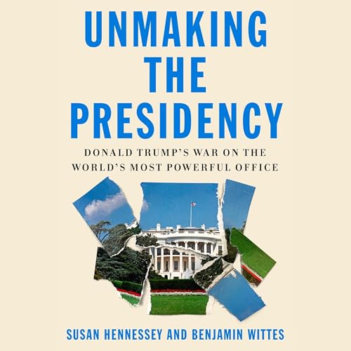 Unmaking the Presidency Audiolibro Por Susan Hennessey, Benjamin Wittes arte de portada