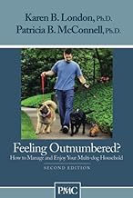 Feeling Outnumbered? How to Manage and Enjoy Your Multi-dog Household By Karen B. London Ph.D.