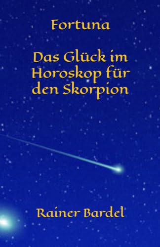 Fortuna Das Glück im Horoskop für den Skorpion (German Edition)