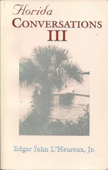 Florida Conversations III (Literary Sketches About Our Beloved Florida)