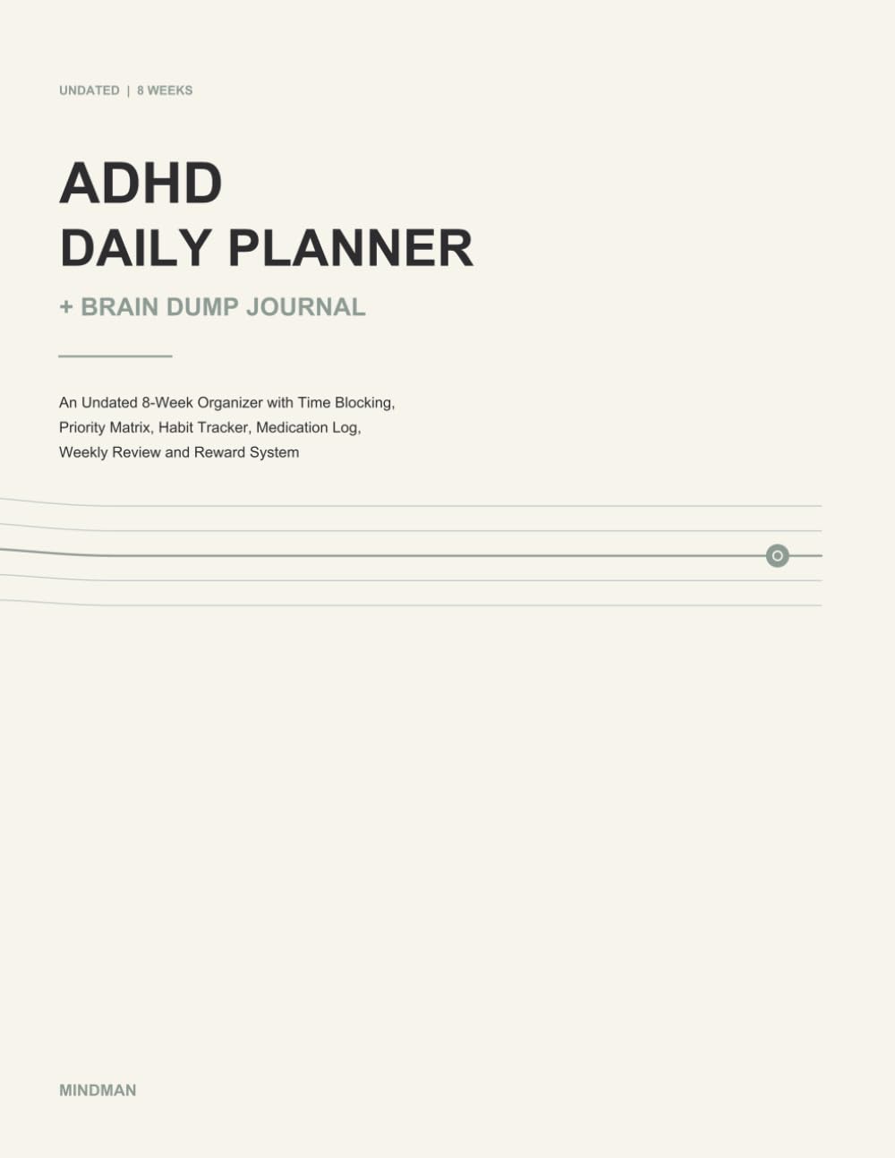 ADHD Daily Planner & Brain Dump Journal: An Undated 8-Week Organizer with Time Blocking, Priority Matrix, Habit Tracker, Medication Log, Weekly Review and Reward System