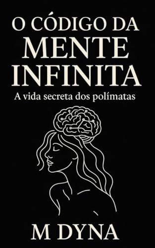 O Código da Mente Infinita : A vida secreta dos polímata