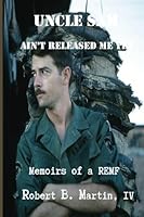 Uncle Sam Ain't Released Me Yet : Memoirs of a REMF 1523663979 Book Cover