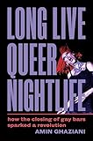 Long Live Queer Nightlife: How the Closing of Gay Bars Sparked a Revolution (English Edition)