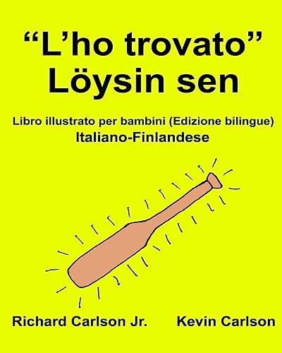 “L’ho trovato” Löysin sen : Libro illustrato per bambini Italiano-Finlandese (Edizione bilingue) (FreeBilingualBooks.com) (Italian Edition)