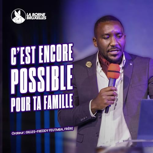 C'EST ENCORE POSSIBLE POUR TA FAMILLE | Gilles-Freddy FEUTMBA, Fr&egrave;re Podcast Por  arte de portada