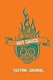 Hot Sauce Tasting Journal: Record Flavors For Spicy, Fiery Hot Sauces, Scoville Rating Tasting Notebook, Gift For Hot Sauce Lovers