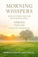 Morning Whispers: Reflections for the Returning Soul - Spring Volume - Season of Awakening B0G25K264Z Book Cover