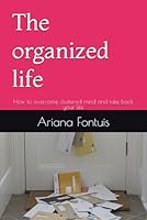 The organized life: How to overcome cluttered mind and take back your life B0F5MGDY53 Book Cover
