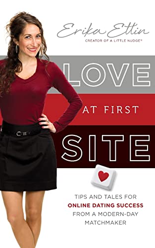 Love at First Site: Tips and Tales for Online Dating Success from...