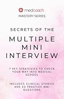 Secrets of the Multiple Mini Interview: 7 Key Strategies to Check Your Way Into Medical School (MedCoach Mastery Series) B0BYGY7QC6 Book Cover