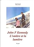 John F Kennedy " L'ombre et la lumière" (French Edition)