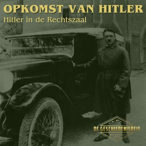 17.3 Hitler in de Rechtszaal | Van Staatsgreep naar Politieke Strategie