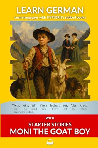 Learn German with Starter Stories Moni the Goat Boy: Interlinear German to English (Learn German with Stories and Texts for Beginners and Advanced Readers)