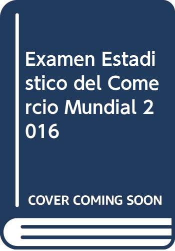 Examen Estadístico del Comercio Mundial 2016 (Spanish Edition)